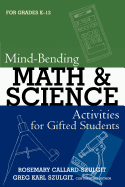 Mind-Bending Math and Science Activities for Gifted Students (for Grades K-12)