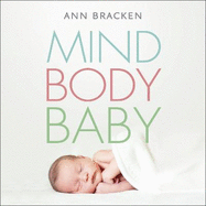 Mind Body Baby: How to Eat, Think and Exercise to Give Yourself the Best Chance at Conceiving