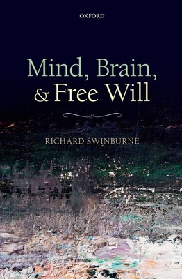 Mind, Brain, and Free Will - Swinburne, Richard