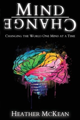 Mind Change: Changing The World One Mind At A Time - McKean, Heather