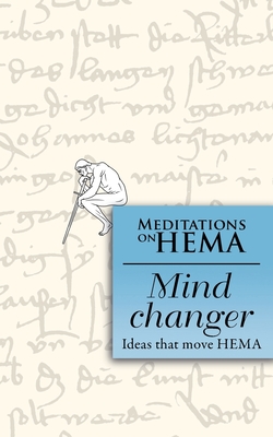 Mind Changer: Meditations on HEMA - Schmidt, Herbert