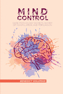 Mind Control: Dark Psychology Secrets, Secret of Manipulation and Persuasion