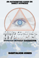 Mind Control Hypnosis: Hypnosis Without Suggestion