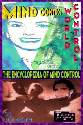 Mind Control, World Control: The Encyclopedia of Mind Control - Keith, Jim