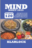 Mind Dieet 2025: 120 Recepten Strategien voor het Optimaliseren van de Geestelijke Gezondheid De complete gids voor een Gezonde en actieve Geest