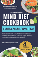 Mind Diet Cookbook For Seniors Over 60: 1500 Days Quick, Easy, And Delicious Recipes To Help Improve Brain Function, Fight Memory Disorder, Alzheimer's, and Dementia