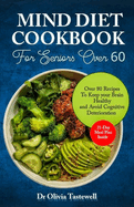 Mind Diet Cookbook for Seniors Over 60: Over 80 Recipes to Keep your Brain Healthy and Avoid Cognitive Deterioration