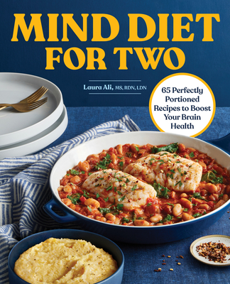 Mind Diet for Two: 65 Perfectly Portioned Recipes to Boost Your Brain Health - Ali, Laura