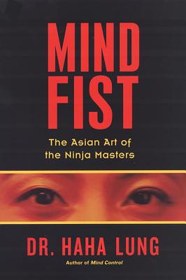 Mind Fist: The Asian Art of the Ninja Masters - Lung, Haha, Dr.