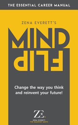 Mind Flip: Change the Way You Think About Yourself and Reinvent Your Future - Everett, Zena