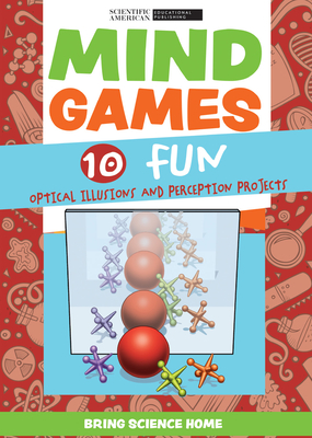 Mind Games: 10 Fun Optical Illusions and Perception Projects - Scientific American Editors (Editor)