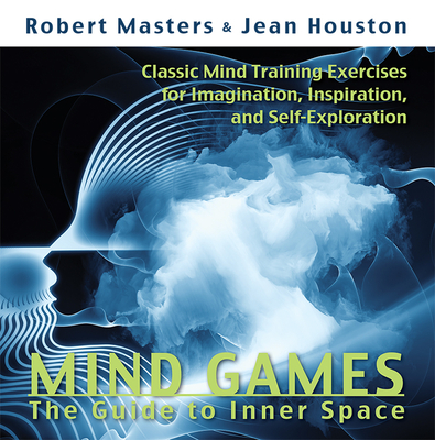 Mind Games: The Guide to Inner Space - Masters Phd, Robert, and Houston, Jean, Dr.