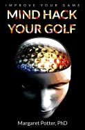 Mind Hack Your Golf: Improve Your Game