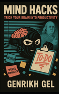 Mind Hacks: Trick Your Brain into Productivity