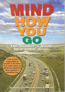 Mind How You Go: The Thinker's Guide to a Safer Drive - O'Donnell, Stephen John, and Shurmer, Adrian