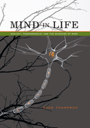 Mind in Life: Biology, Phenomenology, and the Sciences of Mind
