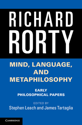 Mind, Language, and Metaphilosophy: Early Philosophical Papers - Rorty, Richard, and Leach, Stephen (Editor), and Tartaglia, James (Editor)