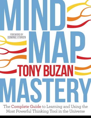 Mind Map Mastery: The Complete Guide to Learning and Using the Most Powerful Thinking Tool in the Universe - Buzan, Tony