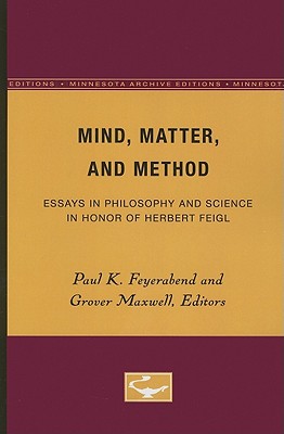 Mind, Matter, and Method: Essays in Philosophy and Science in Honor of Herbert Feigl - Feyerabend, Paul K (Editor), and Maxwell, Grover (Editor)