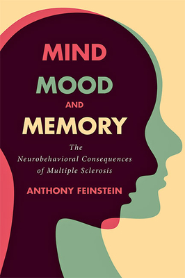 Mind, Mood, and Memory: The Neurobehavioral Consequences of Multiple Sclerosis - Feinstein, Anthony, and Thompson, Alan (Foreword by)