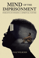 Mind of the Imprisonment: Insights on Finding a Spiritual Nature