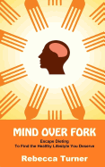 Mind Over Fork: Escape Dieting to Find the Healthy Lifestyle You Deserve