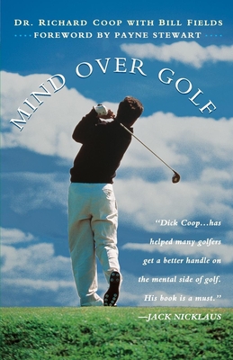 Mind Over Golf: How to Use Your Head to Lower Your Score - Coop, Richard H, and Fields, Bill, and Stewart, Payne (Foreword by)