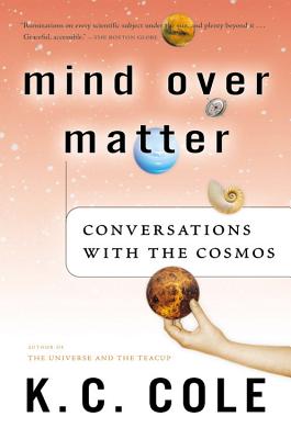 Mind Over Matter: Conversations with the Cosmos - Cole, K C