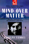 Mind Over Matter - Fiennes, Ranulph, Sir, and Fiennes