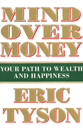 Mind Over Money: Your Path to Wealth and Happiness - Tyson, Eric, MBA
