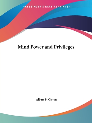 Mind Power and Privileges - Olston, Albert B