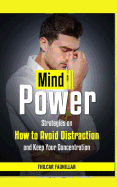 Mind Power: Strategies on How to Avoid Distraction and Keep Your Concentration