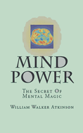 Mind-Power: The Secret Of Mental Magic