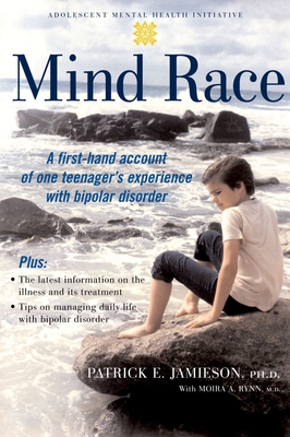 Mind Race: A Firsthand Account of One Teenager's Experience with Bipolar Disorder - Jamieson, Patrick E, and Rynn, Moira A