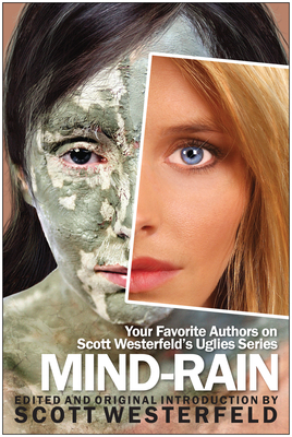 Mind-Rain: Your Favorite Authors on Scott Westerfeld's Uglies Series - Westerfeld, Scott