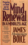 Mind Renewal in a Mindless Age: Preparing to Think and Act Biblically: A Study of Romans 12:1-2 - Boice, James Montgomery