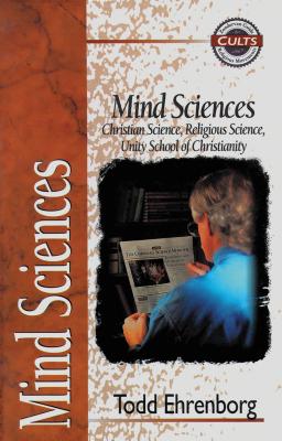 Mind Sciences: Christian Science, Religious Science, Unity School of Christianity - Ehrenborg, Todd, Reverend, and Gomes, Alan W (Editor)