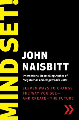 Mind Set!: Eleven Ways to Change the Way You See--And Create--The Future - Naisbitt, John