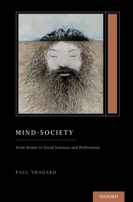 Mind-Society: From Brains to Social Sciences and Professions (Treatise on Mind and Society) - Thagard, Paul