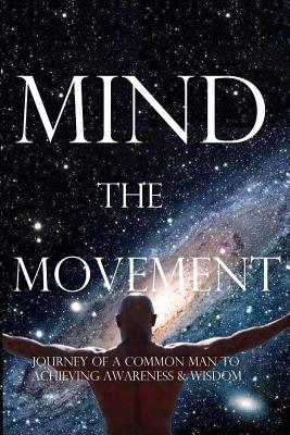 Mind, the Movement: Journey of a common man to achieving awareness and wisdom - Jain, Anil