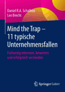 Mind the Trap - 11 Typische Unternehmensfallen: Frhzeitig Erkennen, Bewerten Und Erfolgreich Vermeiden