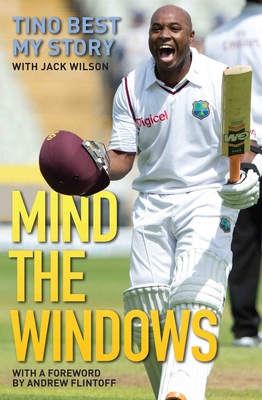 Mind the Windows: Tino Best My Story - Best, Tino, and Wilson, Jack, and Flintoff, Andrew (Foreword by)