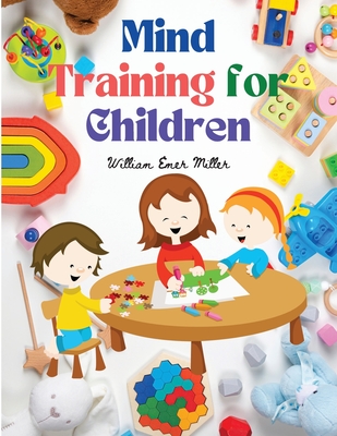 Mind Training for Children: Educational Games that Train the Senses - William Emer Miller