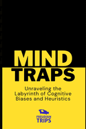 Mind Traps: Unraveling the Labyrinth of Cognitive Biases and Heuristics