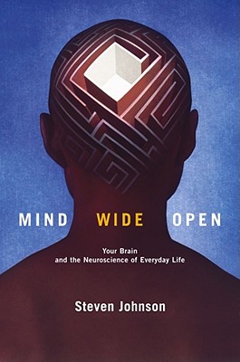 Mind Wide Open: Your Brain and the Neuroscience of Everyday Life - Johnson, Steven
