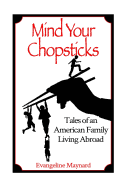 Mind Your Chopsticks: Tales of an American Family Living Abroad