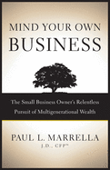 Mind Your Own Business: The Small Business Owner's Relentless Pursuit of Multigenerational Wealth