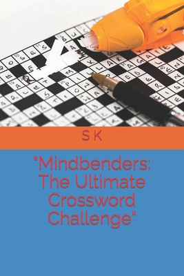 "Mindbenders: The Ultimate Crossword Challenge" - K, S