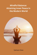 Mindful Balance: Attaining Inner Peace in the Modern World