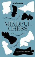Mindful Chess: The Spiritual Journey of a Professional Chess Player